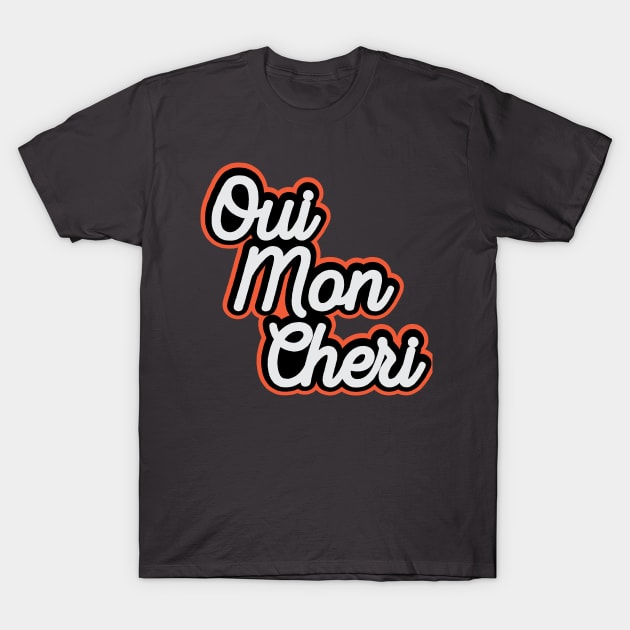 Oui Mon Cheri T-Shirt by TheNativeState